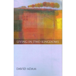 Living In Two Kingdoms by David Adam